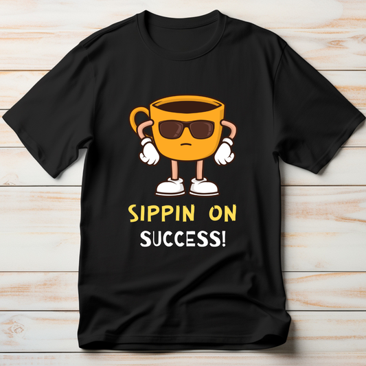 Sipping On Success T-Shirt