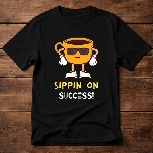 Sipping On Success T-Shirt